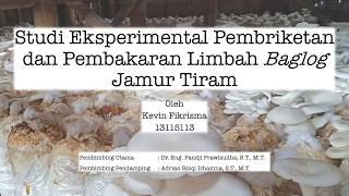 Studi Eksperimental Pembriketan dan Pembakaran Limbah Baglog Jamur Tiram