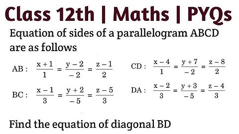 Equation of sides of a parallelogram ABCD are as follows AB: (x+1)/1 =(y-2)/-2=(z-1)/2 BC: (x-1)/3=(