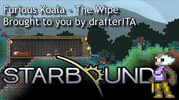 Starbound Beta, Furious Koala - The Wipe