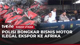 Sindikat Ekspor Motor Ilegal ke Afrika Terungkap, Pemilik Perusahaan jadi Tersangka | Kabar Utama