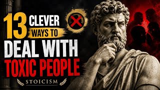 13 Clever Tricks to Defeat Toxic People Mentally | STOICISM🛑