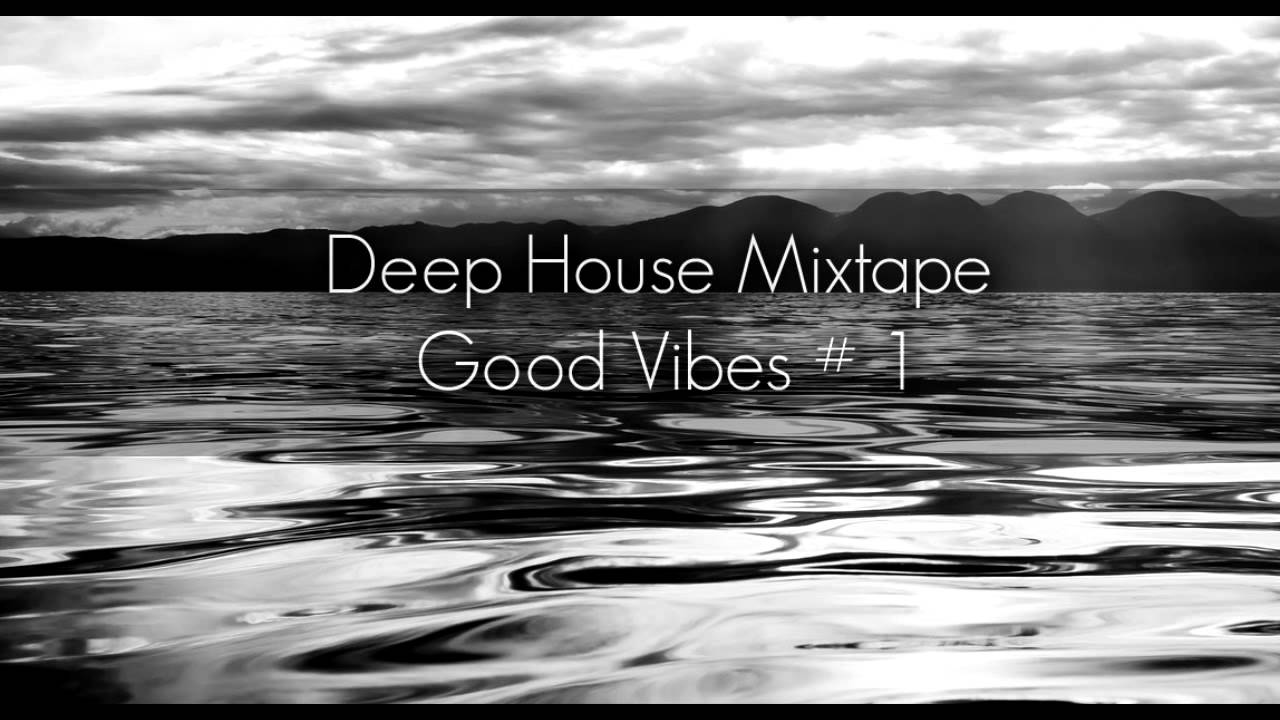 Deep House Mixtape / Good Vibes 1 YouTube