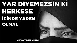 Yar Diyemezsin Ki Herkese İçindeki Yaran Olmalı