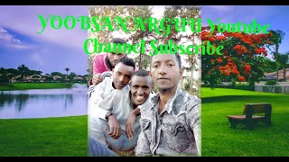 Yoobsan Arguu Youtube Channel Yaalliif Waan Taeef Subscribe Taasisaa