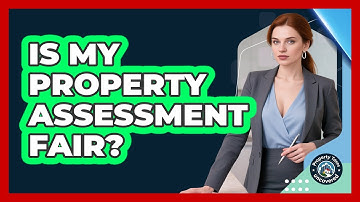 Is My Property Assessment Fair? - Property Taxes Uncovered