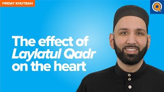 The Effect Of Laylatul Qadr On The Heart | Khutbah by Dr. Omar Suleiman