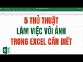 5 Thủ thuật làm việc với ảnh trong Excel nên biết | Excel Thầy Cảnh