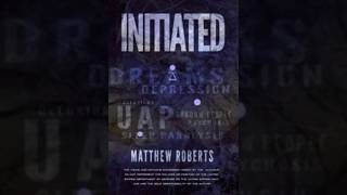 Initiated! The Amazing Journey of Gimbal UFO Witness Matthew Roberts