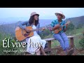 ÉL VIVE HOY (Porque Él vive) - Michelle Matius ft Miguel Ángel | Himno
