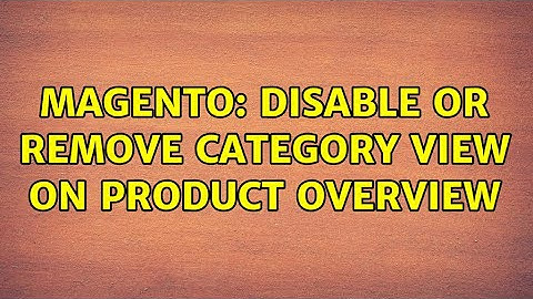 Magento: Disable or remove Category view on product overview