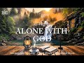 Alone with God | Instrumental Worship, Prayer Music, Christian Meditation Music, Soaking Worship