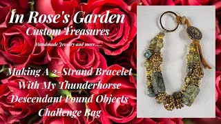 Making A 2 Strand Bracelet With My Thunderhorse Descendant Found Objects Challenge Bag