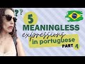 5 MEANINGLESS EXPRESSIONS IN PORTUGUESE | PART4 | How to use them and sound Brazilian (with subs)