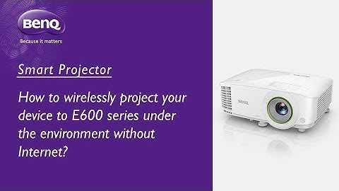 [BenQ FAQ] Projector_ How to wirelessly project your device to E600 series without Internet