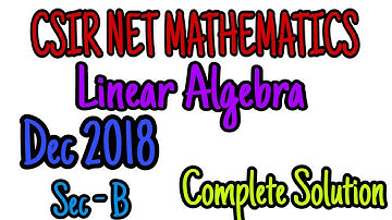 CSIR NET MATHEMATICS DEC 2018 || COMPLETE SOLUTION || LINEAR ALGEBRA || SEC B #mathematicstudent