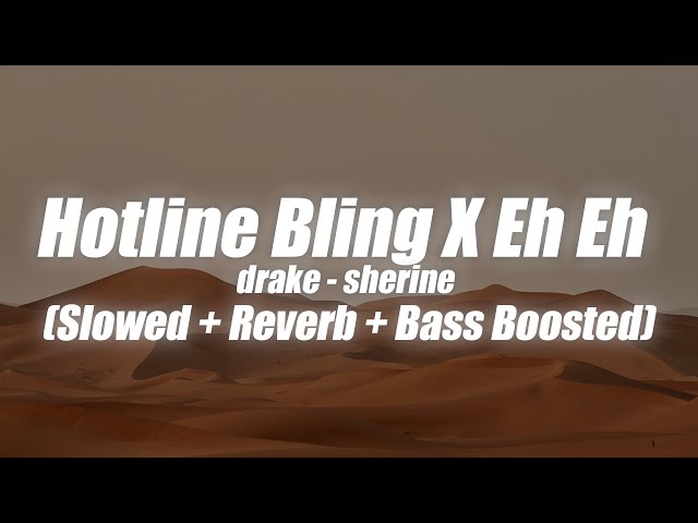 Drake - Hotline Bling x Sherine - Eh Eh | (Slowed + Reverb + Bass Boosted)