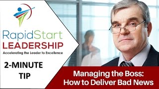 Managing The Boss How To Deliver Bad News