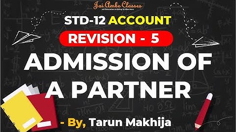 STD-12 [REVISION] [ACCOUNT CHAPTER-5] [ADMISSION OF A PARTNER] - By, Tarun Makhija