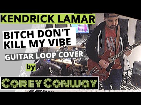 bitch-don't-kill-my-vibe-(kendrick-lamar)-|-guitar-loop-cover-by-corey-conway