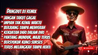 Dangdut DJ Remix - Semangat Tak Kenal Waktu | Pantang Mundur, Maju Terus!
