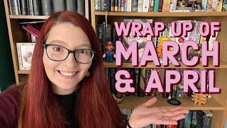 March & April Wrap Ups | 2022