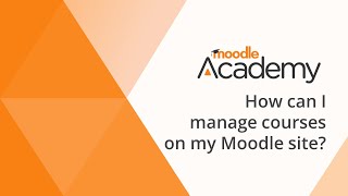 How can I manage courses in my Moodle site?