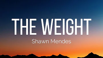 Shawn Mendes - The Weight (Lyrics)