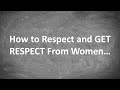 How to Respect and GET RESPECT From Women...