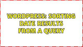 Wordpress: Sorting date results from a query