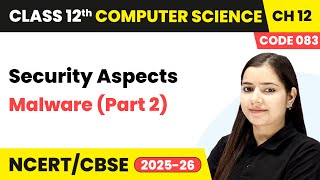 Malware (Part 2) - Security Aspects | Chapter 12 | Class 12th | CS (Code 083) | CBSE 2025-26