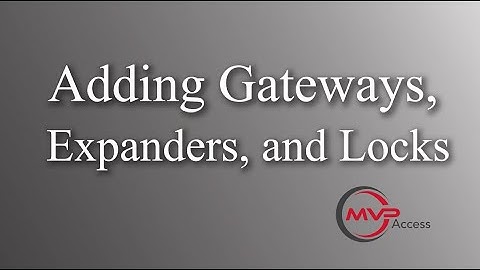 Adding Gateways, Expanders, and Wireless Locks to MVP Access