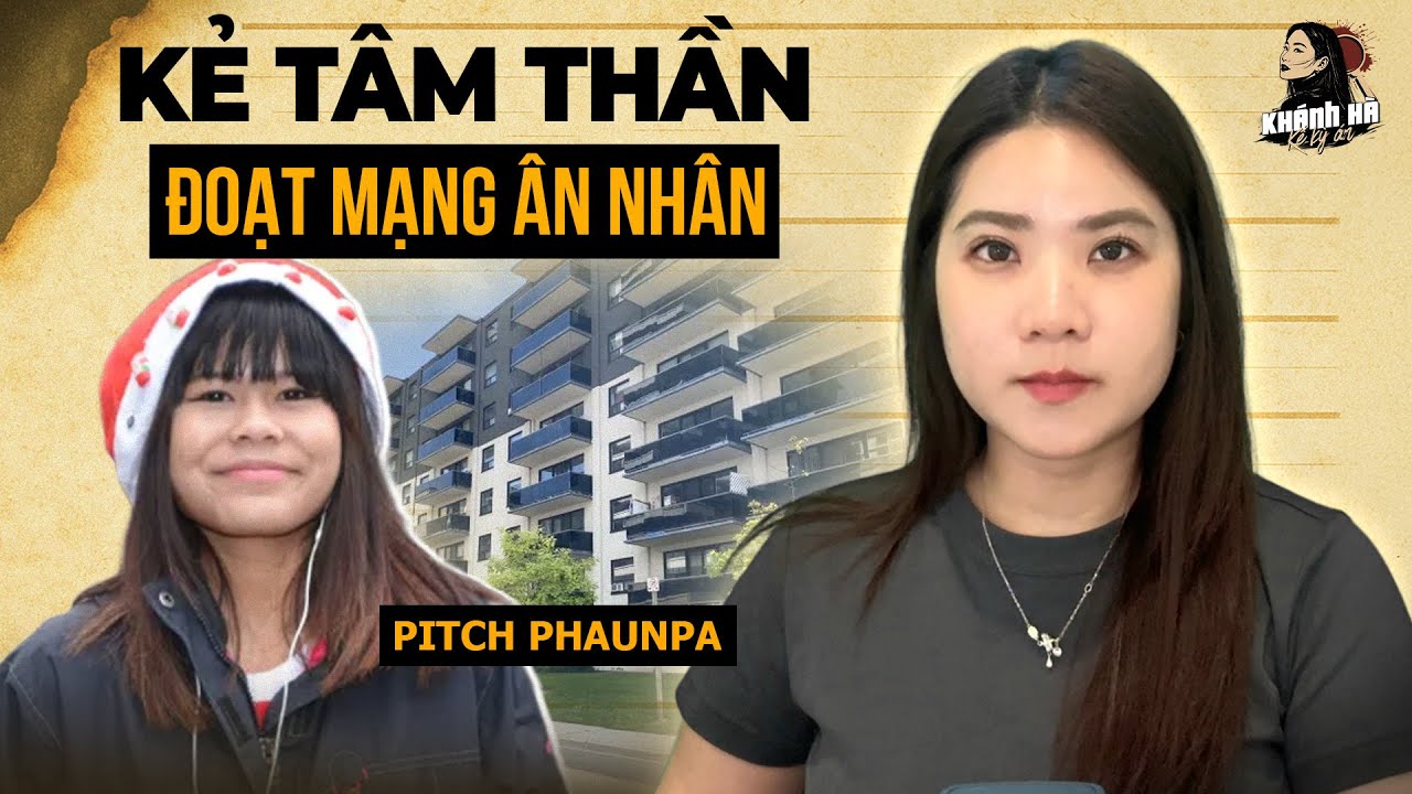 Vụ Pitch Phaunpa – Cô Gái 21 Tuổi Trả Giá Đắt Khi Cưu Mang Sát Nhân Tâm Thần | Khánh Hà Kể Kỳ Án