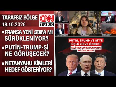 Fransa yeni 1789'a mı sürükleniyor? Putin-Trump-Şi ne görüşecek? - Tarafsız Bölge 19.10.2026