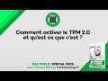 Comment activer le tpm et quest ce que le tpm 20 trs important