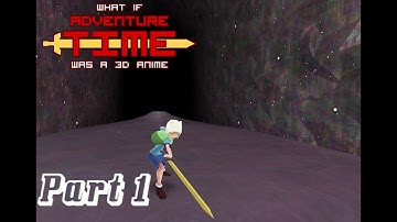 What If Adventure Time Was a 3D Anime Game(Fan Made Game) Part 1 My Boy Finn!!