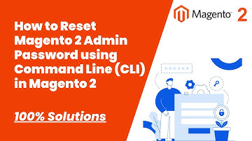 100% Solutions | How to Reset Magento 2 Admin Password using Command Line in Magento 2