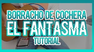 BORRACHO DE COCHERA - EL FANTASMA (TUTORIAL DE GUITARRA)