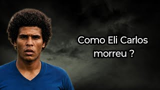 COMO ELI CARLOS MORREU? ( FUTEBOLISTA)