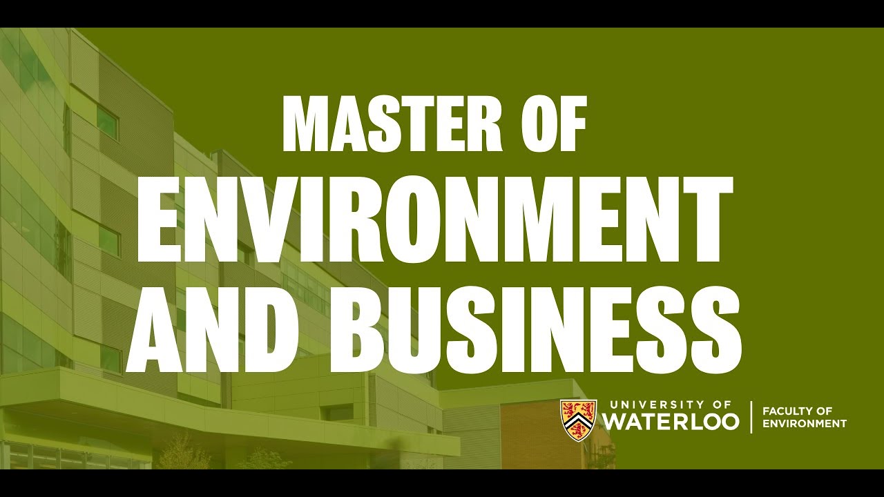 Master of Environment and Business in the Faculty of Environment at the University of Waterloo
