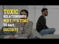 Toxic relationships why its time to say goodbye  love psychology wise live