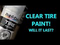 DUPLI-COLOR CLEAR TIRE PAINT...HOW LONG WILL IT LAST??? BEST TIRE SHINE FROM O'REILLY AUTO PARTS!!