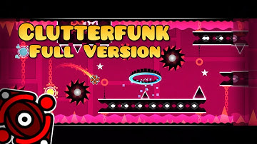 Clutterfunk Full Version By: FlameGamerV6 (Me) VERIFIED 100% 3/3 Coins | Geometry Dash 2.11
