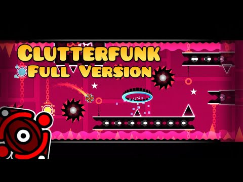 Clutterfunk Full Version By: FlameGamerV6 (Me) VERIFIED 100% 3/3 Coins | Geometry Dash 2.11