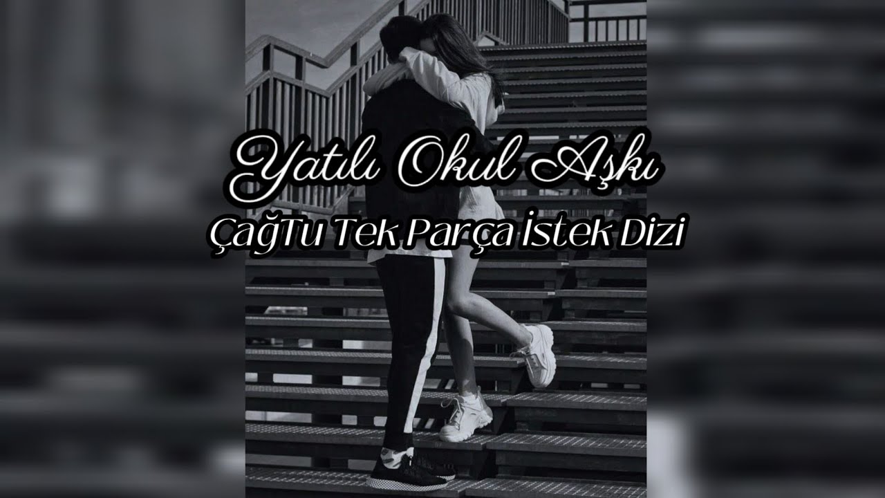 Yatılı Okul Aşkı ÇağTu Tek Parça İstek Dizi