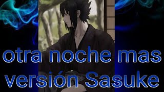 Otra Noche Mas Versión Sasuke