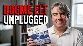 Dogme ELT and Teaching Unplugged for English Teachers