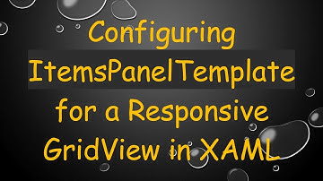 Configuring ItemsPanelTemplate for a Responsive GridView in XAML