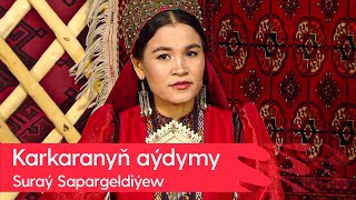 Suray Sapargeldiyewa - Karkaranyn aydymy | 2023