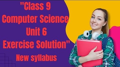 Class 9 Computer Science | Unit 6 Exercise Solution | Full Explanation