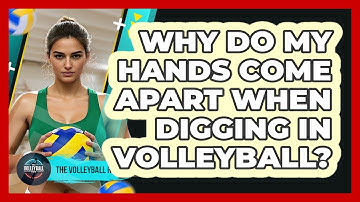 Why Do My Hands Come Apart When Digging In Volleyball? - The Volleyball Hub
